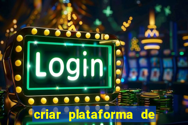 criar plataforma de jogos tigrinho